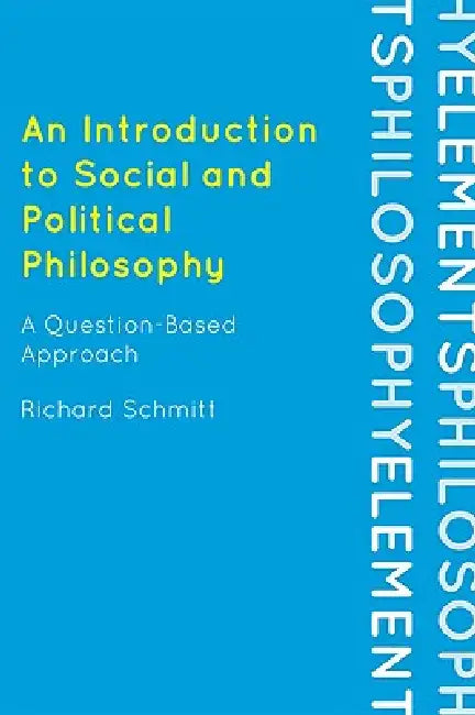 Introduction to Social and Political Philosophy: A Question-Based Approach by Richard Schmitt