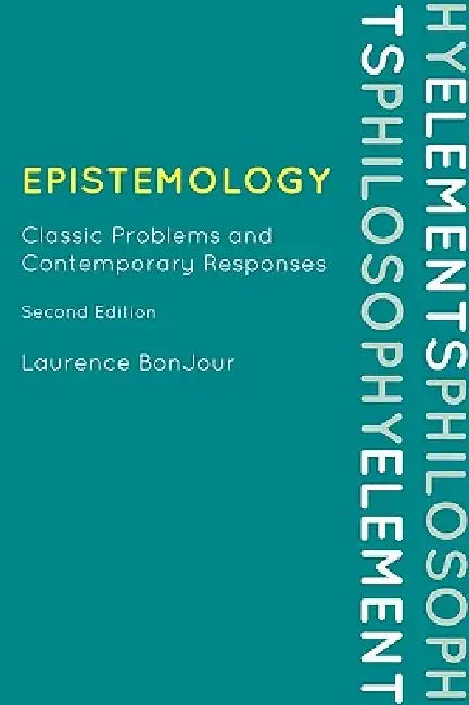 Epistemology: Classic Problems and Contemporary Responses by Laurence Bonjour