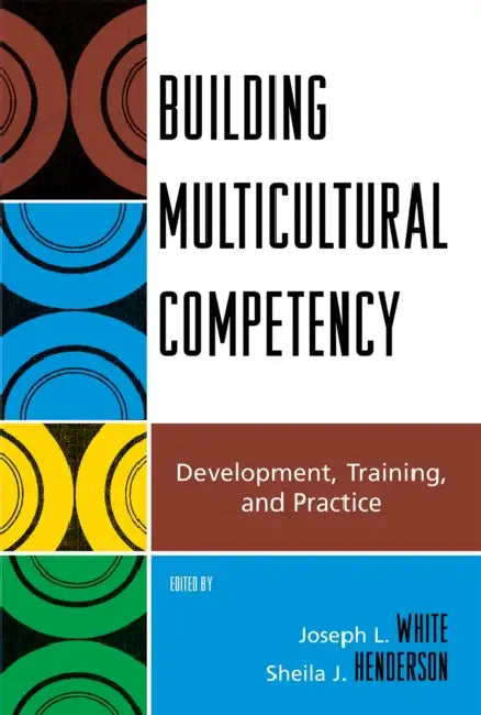 Building Multicultural Competency: Development, Training, and Practice by Evelinn A. Borrayo, Anne Chan, Ngwarsungu Chiwengo