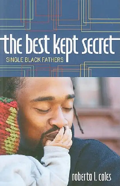 The Best Kept Secret: Single Black Fathers by Roberta L. Coles