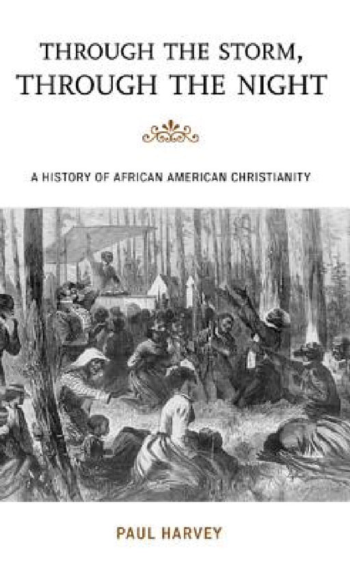 Through the Storm, Through the Night: A History of African American Christianity by Paul Harvey, Jacqueline M. Moore, Nina Mjagkij