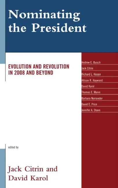 Nominating the President: Evolution and Revolution in 2008 and Beyond by Jack Citrin, David Karol, Andrew E. Busch