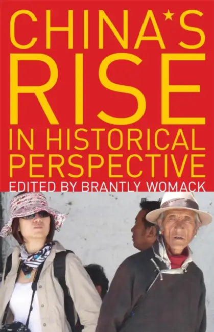 China's Rise in Historical Perspective by Brantly Womack