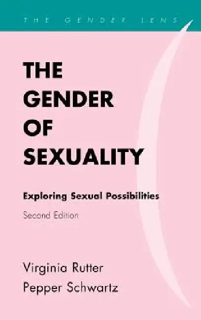 The Gender of Sexuality: Exploring Sexual Possibilities by Virginia Rutter, Pepper Schwartz