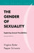 The Gender of Sexuality: Exploring Sexual Possibilities by Virginia Rutter, Pepper Schwartz