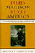 James Madison Rules America: The Constitutional Origins of Congressional Partisanship by William F. Connelly