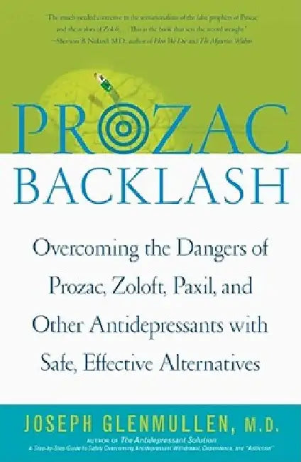 Prozac Backlash: Overcoming the Dangers of Prozac, Zoloft, Paxil, and Other Antidepressants with Safe, Effective Alternatives by Joseph Glenmullen