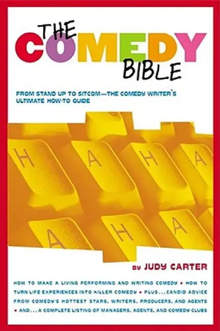 The Comedy Bible: From Stand-Up to Sitcom--The Comedy Writer's Ultimate "How To" Guide by Judy Carter