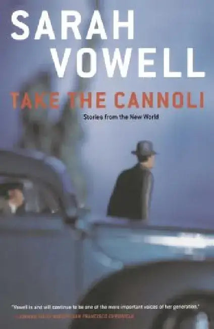 Take the Cannoli: Stories from the New World by Sarah Vowell