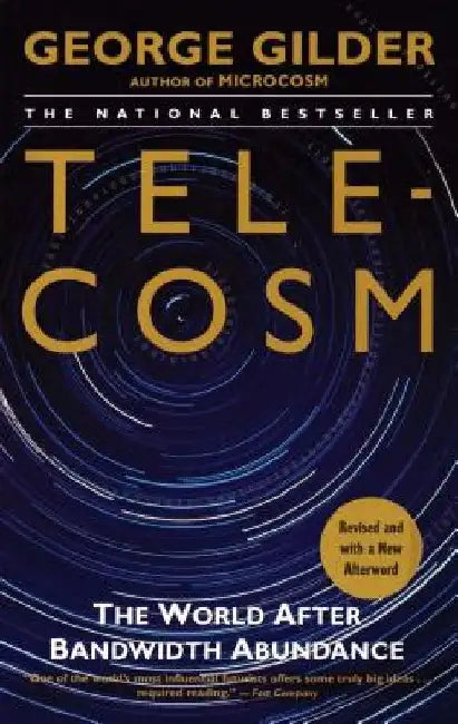 Telecosm: The World After Bandwidth Abundance by George Gilder
