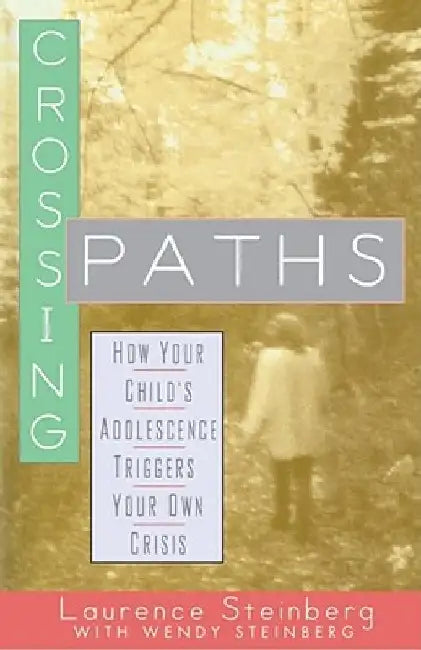 Crossing Paths: How Your Child's Adolescence Triggers Your Own Crisis by Wendy Steinberg