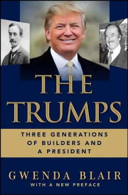 The Trumps: Three Generations of Builders and a President by Gwenda Blair