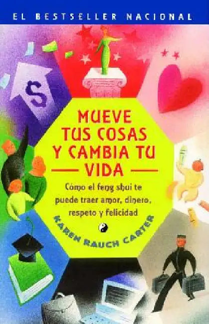 Mueve Tus Cosas y Cambia Tu Vida (Move Your Stuff, Change Your Life): Como El Feng Shui Te Puede Traer Amor, Dinero, Respeto y Felicidad (How to Use F by Carter, Karen Rauch