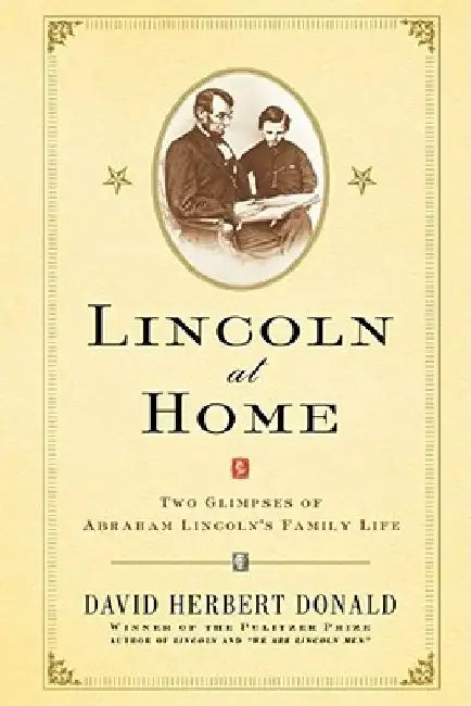 Lincoln at Home: Two Glimpses of Abraham Lincoln's Family Life by David Herbert Donald