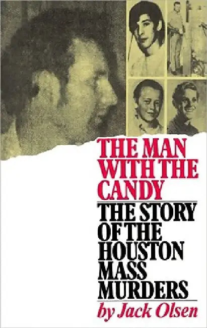 The Man with the Candy: The Story of the Houston Mass Murders by Jack Olsen