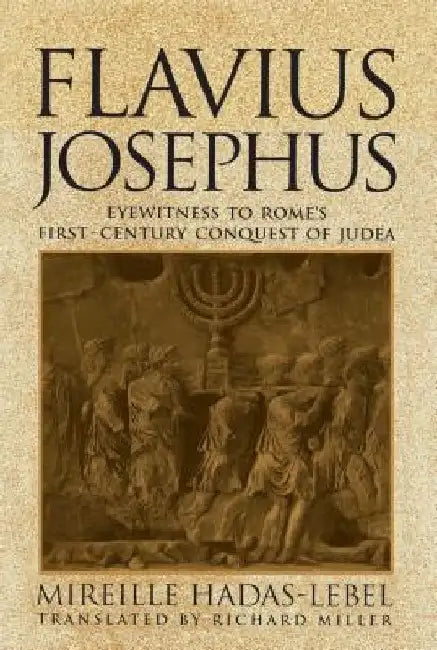 Flavius Josephus: Eyewitness to Rome's First-Century Conquest of Judea by Hadas Lebel