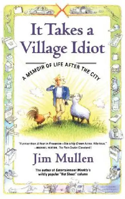 It Takes a Village Idiot: A Memoir of Life After the City by Jim Mullen
