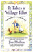 It Takes a Village Idiot: A Memoir of Life After the City by Jim Mullen