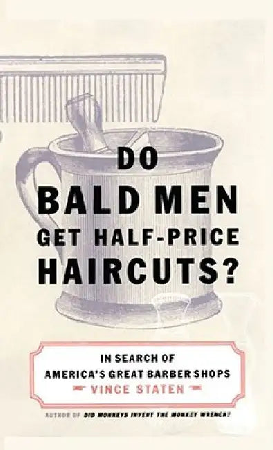 Do Bald Men Get Half-Price Haircuts?: In Search of America's Great Barbershops by Vince Staten