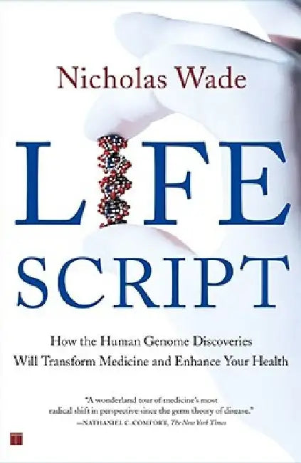 Life Script: How the Human Genome Discoveries Will Transform Medicine and Enhance Your Health by Nicholas Wade