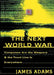 The Next World War: Computers Are the Weapons and the Front Line is Everywhere by James Adams
