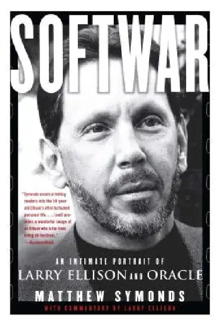 Softwar: An Intimate Portrait of Larry Ellison and Oracle by Matthew Symonds