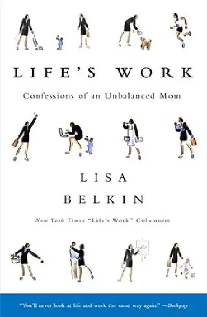 Life's Work: Confessions of an Unbalanced Mom by Lisa Belkin