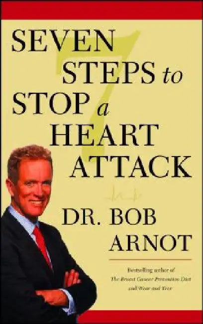 Seven Steps to Stop a Heart Attack by Bob Arnot