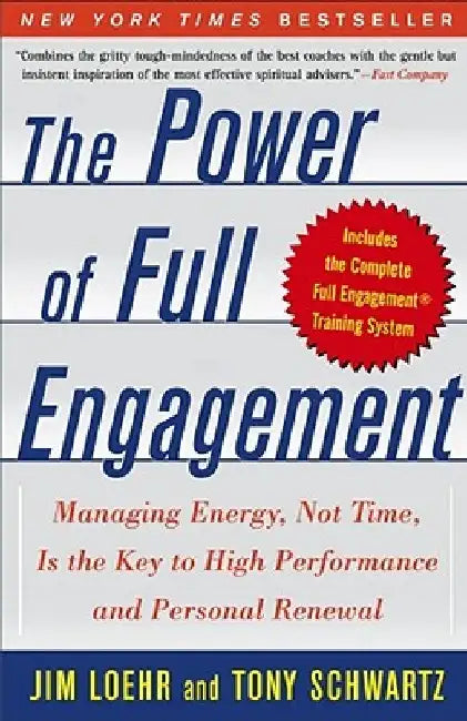 The Power of Full Engagement: Managing Energy, Not Time, Is the Key to High Performance and Personal Renewal by Jim Loehr