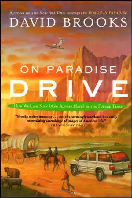 On Paradise Drive: How We Live Now (and Always Have) in the Future Tense by David Brooks