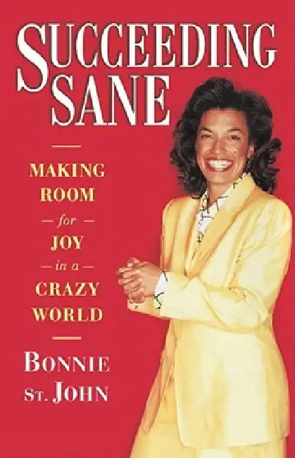 Succeeding Sane: Making Room for Joy in a Crazy World by Bonnie St John Deane