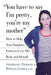 You Have to Say I'm Pretty, You're My Mother: How to Help Your Daughter Learn to Love Her Body and Herself by Phyllis Cohen