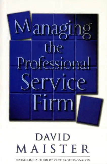 Managing The Professional Service Firm by David H. Maister