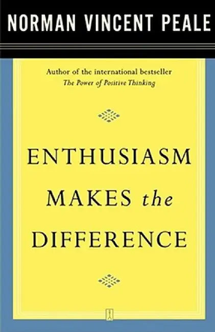 Enthusiasm Makes the Difference by Dr Norman Vincent Peale
