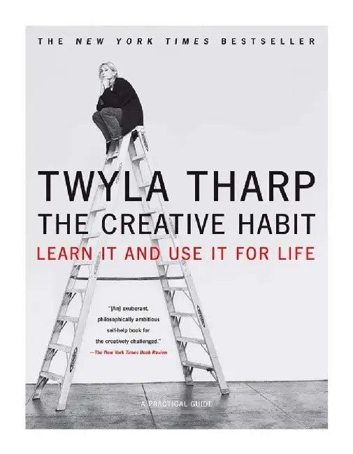 The Creative Habit: Learn It and Use It for Life by Twyla Tharp