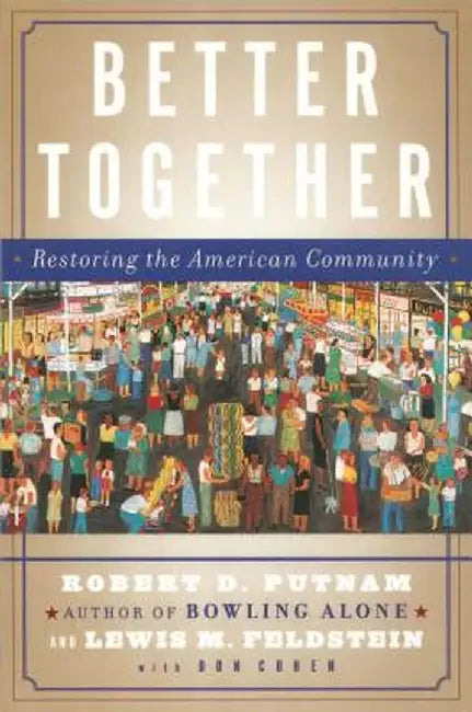 Better Together: Restoring the American Community by Robert D. Putnam