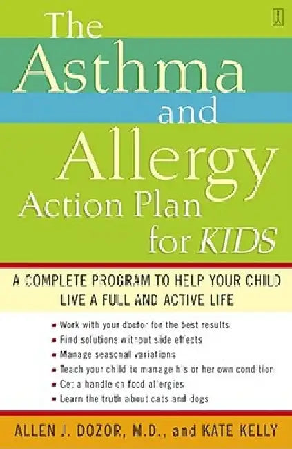 The Asthma and Allergy Action Plan for Kids: A Complete Program to Help Your Child Live a Full and Active Life by Allen Dozor