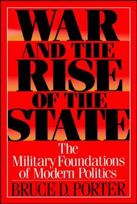 War and the Rise of the State: The Military Foundations of Modern Politics ( ENGLISH ) by Porter, Bruce D.
