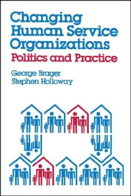 Changing Human Service Organizations by George Brager