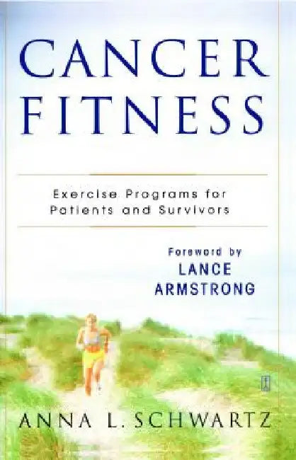 Cancer Fitness: Exercise Programs for Patients and Survivors by Anna L. Schwartz