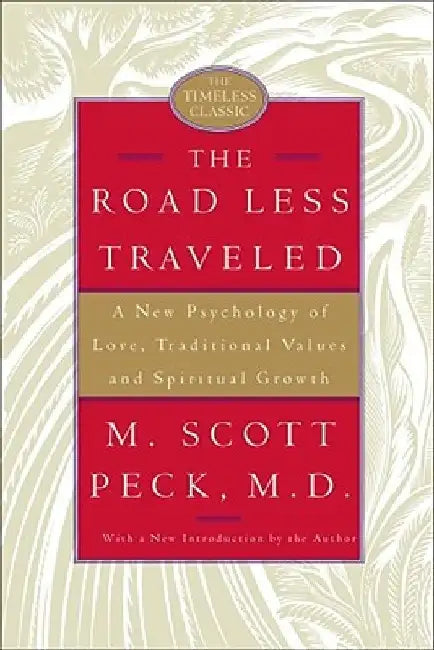 The Road Less Traveled: A New Psychology of Love, Traditional Values, and Spiritual Growth by M. Scott Peck