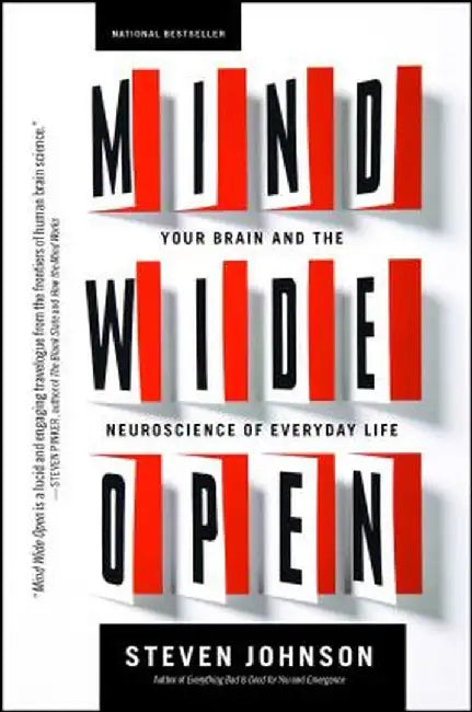 Mind Wide Open: Your Brain and the Neuroscience of Everyday Life by Steven Johnson