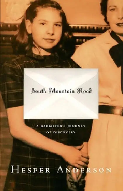 South Mountain Road: A Daughter's Journey of Discovery by Hesper Anderson