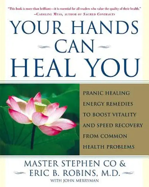Your Hands Can Heal You: Pranic Healing Energy Remedies to Boost Vitality and Speed Recovery from Common Health Problems by Master Stephen Co