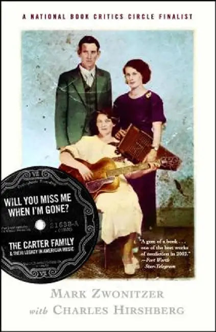 Will You Miss Me When I'm Gone?: The Carter Family & Their Legacy in American Music by Mark Zwonitzer