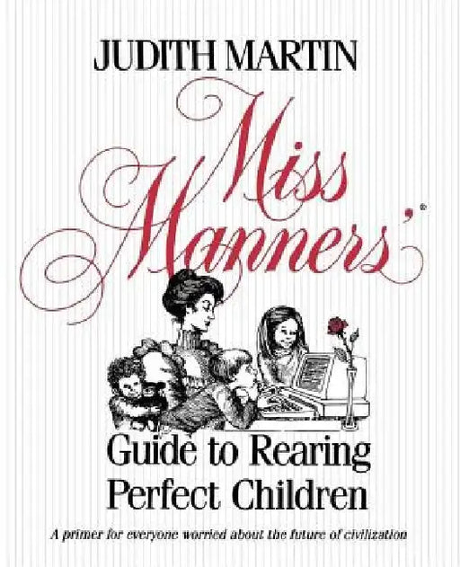 Miss Manners' Guide to Rearing Perfect Children by Judith Martin