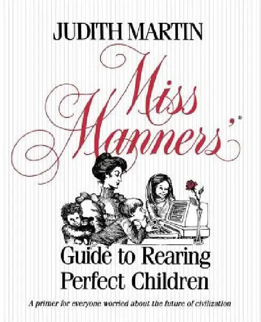 Miss Manners' Guide to Rearing Perfect Children by Judith Martin