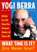 What Time Is It? You Mean Now?: Advice for Life from the Zennest Master of Them All by Yogi Berra