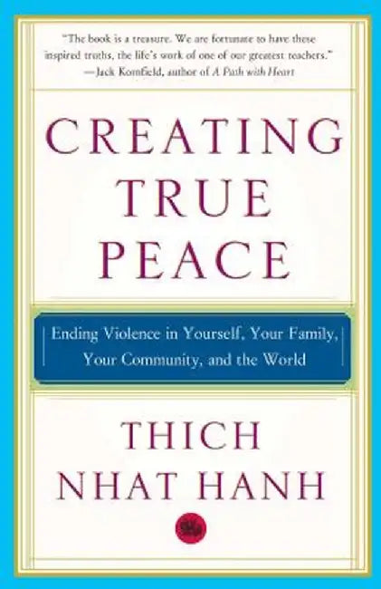 Creating True Peace: Ending Violence in Yourself, Your Family, Your Community, and the World by Thich Nhat Hanh