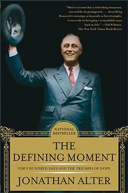 The Defining Moment: FDR's Hundred Days and the Triumph of Hope by Jonathan Alter